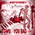 Whitemoney – Egwu (Mp3 Download)