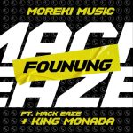 [New Music] Moreki Music & King Monada ft Mack Eaze – Founung Mp3 Download
